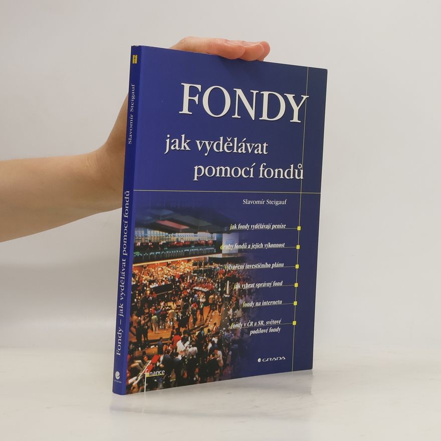 Slavomír Steigauf Fondy. Jak vydělávat pomocí fondů