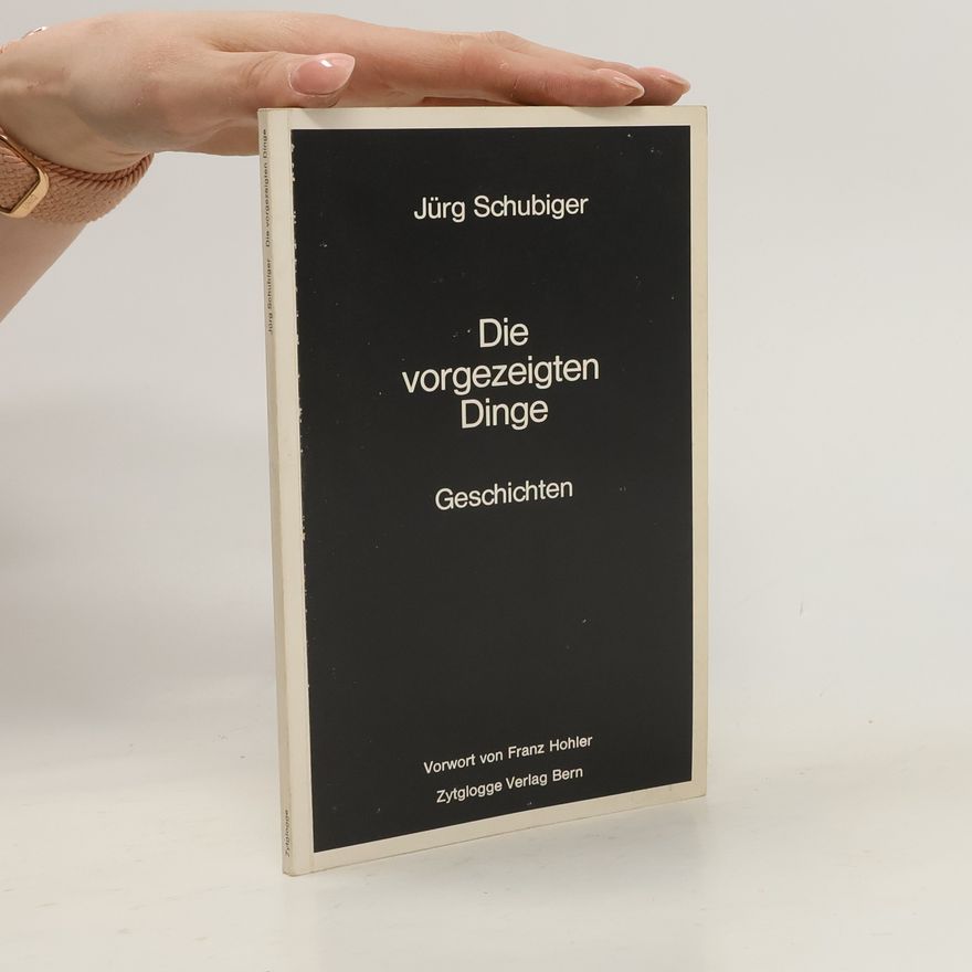 Jürg Schubiger Die vorgezeigten Dinge
