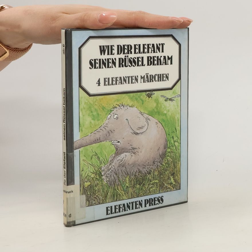 Autorenkollektiv Wie der Elefant seinen Rüssel bekam