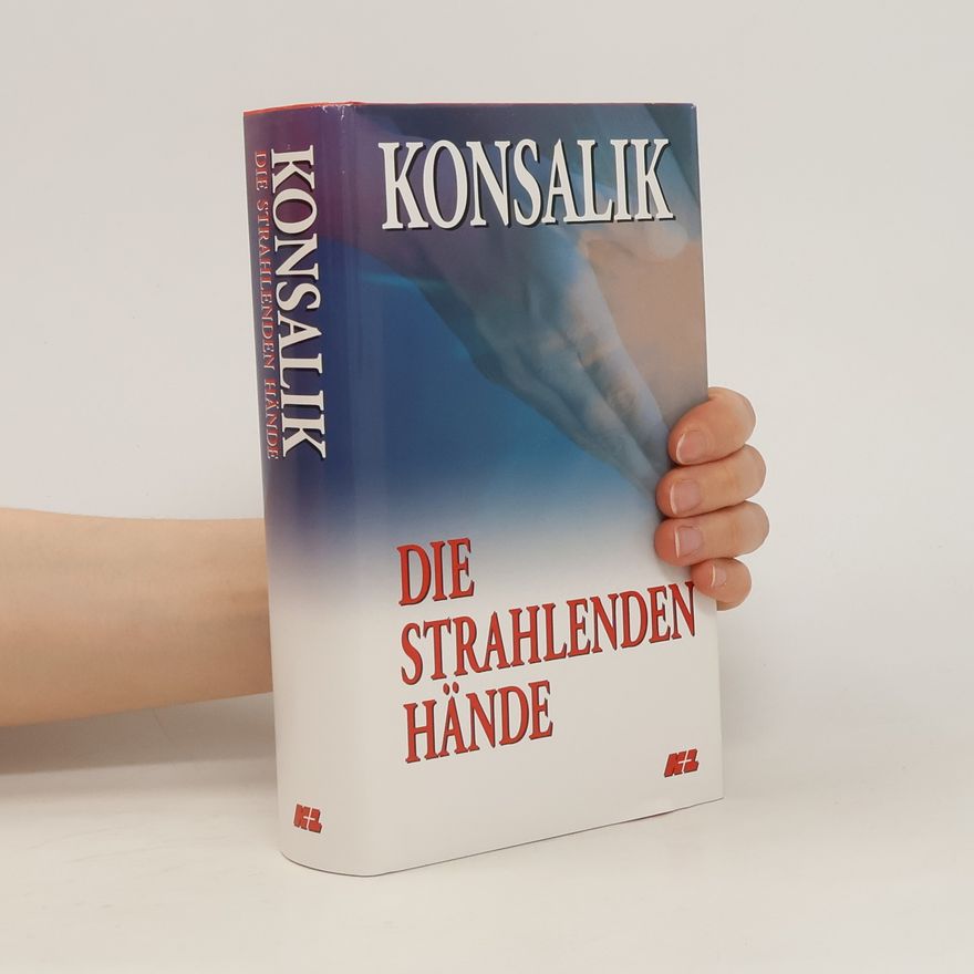 Heinz Günther Konsalik Die Strahlenden Hände
