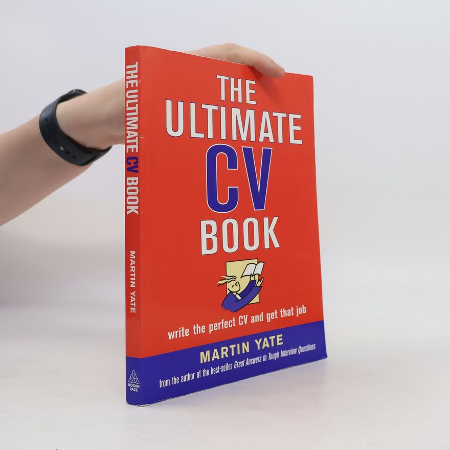 Martin Yate The ultimate CV book : write the perfect CV and get that job
