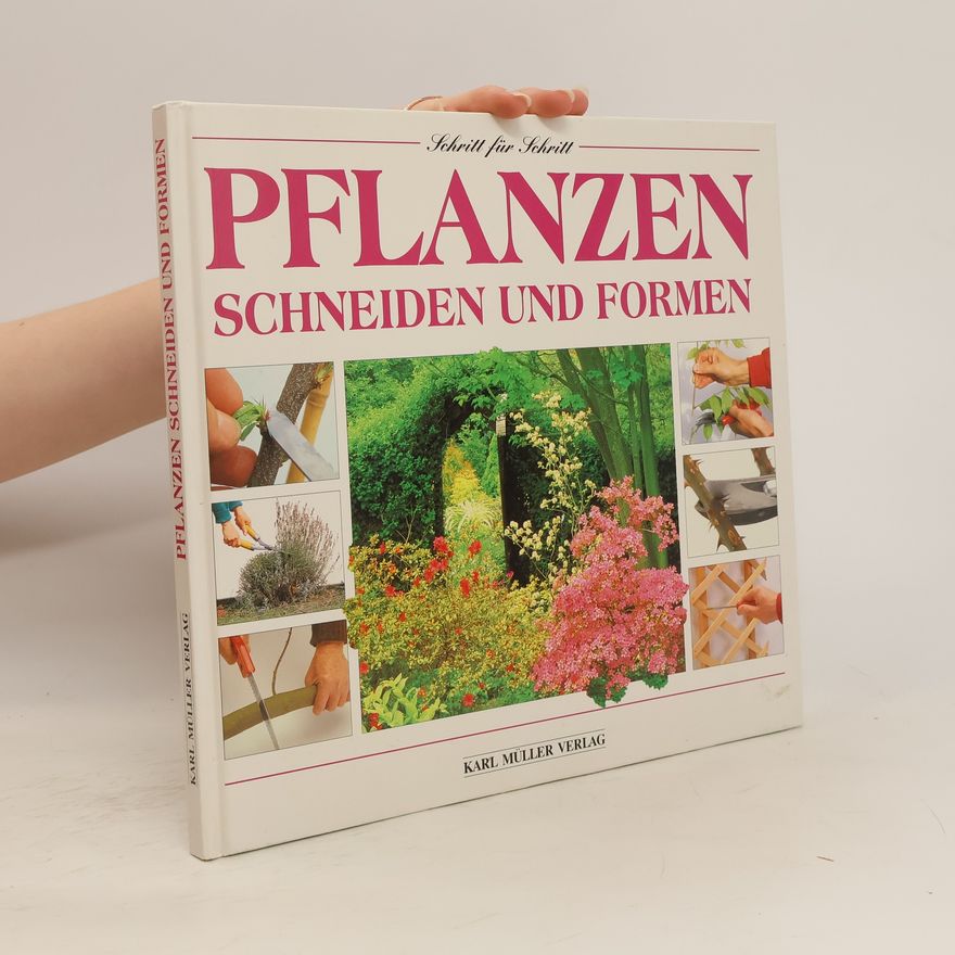 Autorenkollektiv Schritt für Schritt. Pflanzen schneiden und formen