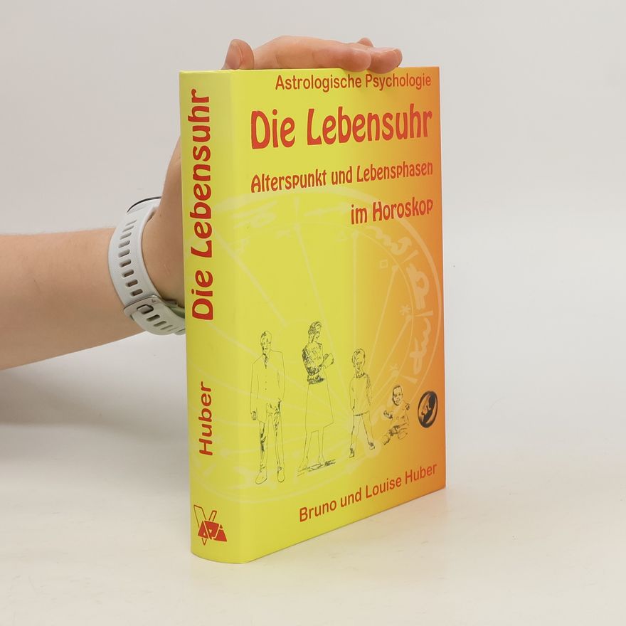 Louise Huber Die Lebensuhr : Alterspunkt und lebensphasen im Horoskop