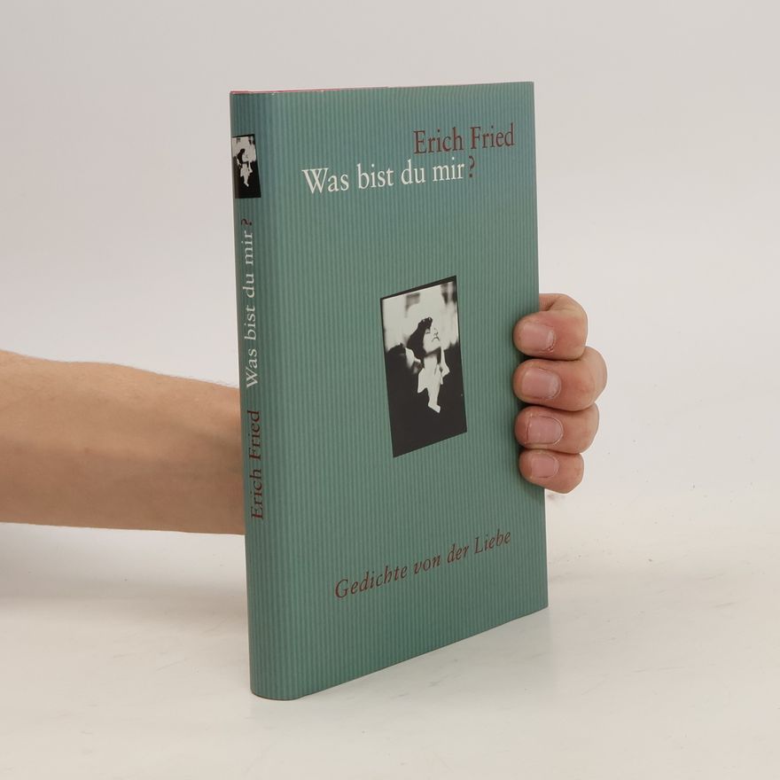 Erich Fried Was bist du mir? Gedichte von der Liebe