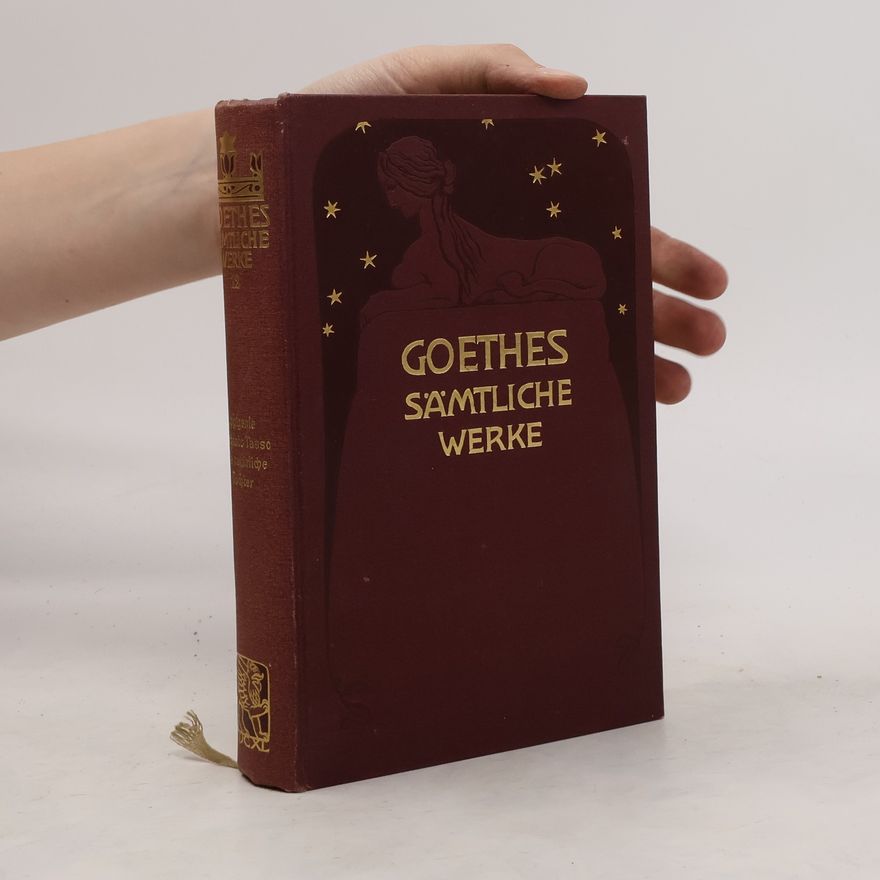 Johann Wolfgang von Goethe Goethes Sämtliche Werke 12. Iphigenie auf Tauris. Torquato Tasso. Die Natürlich Tochter