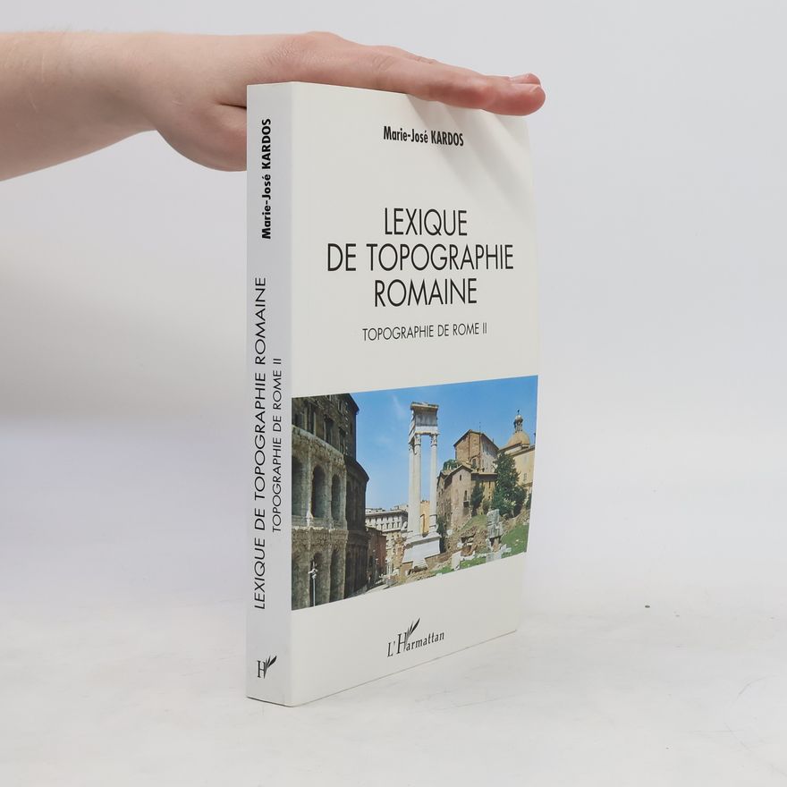 Marie-José Kardos Topographie de Rome II. Lexique de topographie romaine