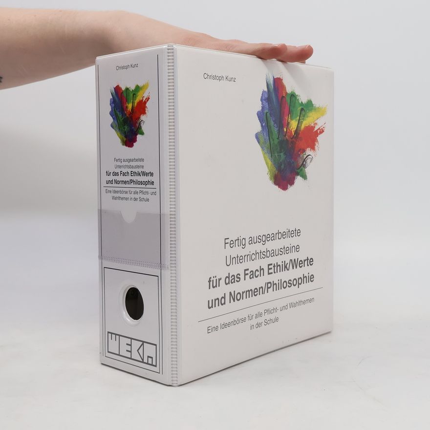 Christoph Kunz Fertig ausgearbeitete Unterrichtsbausteine für das Fach Ethik, Werte und Normen, Philosophie