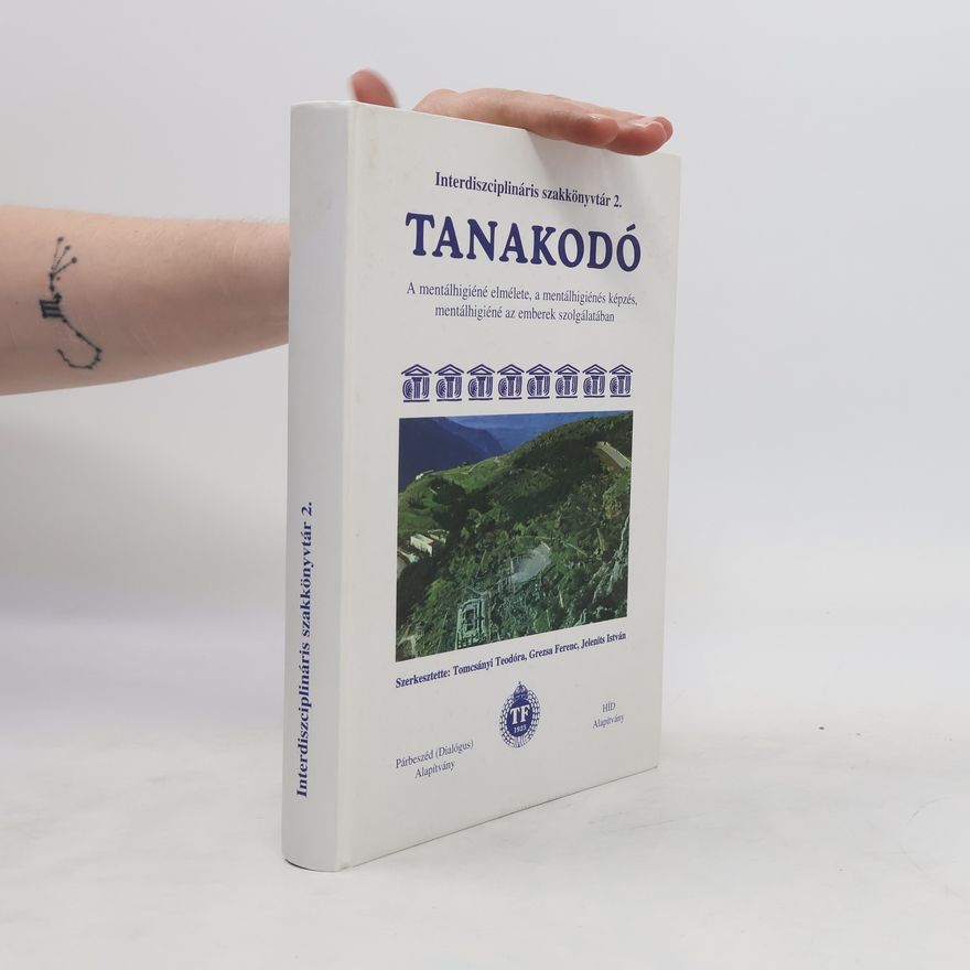 Various authors Tanakodó. A mentálhigiéné elmélete, a mentálhigiénés képzés, mentálhigiéné az emberek szolgálatában