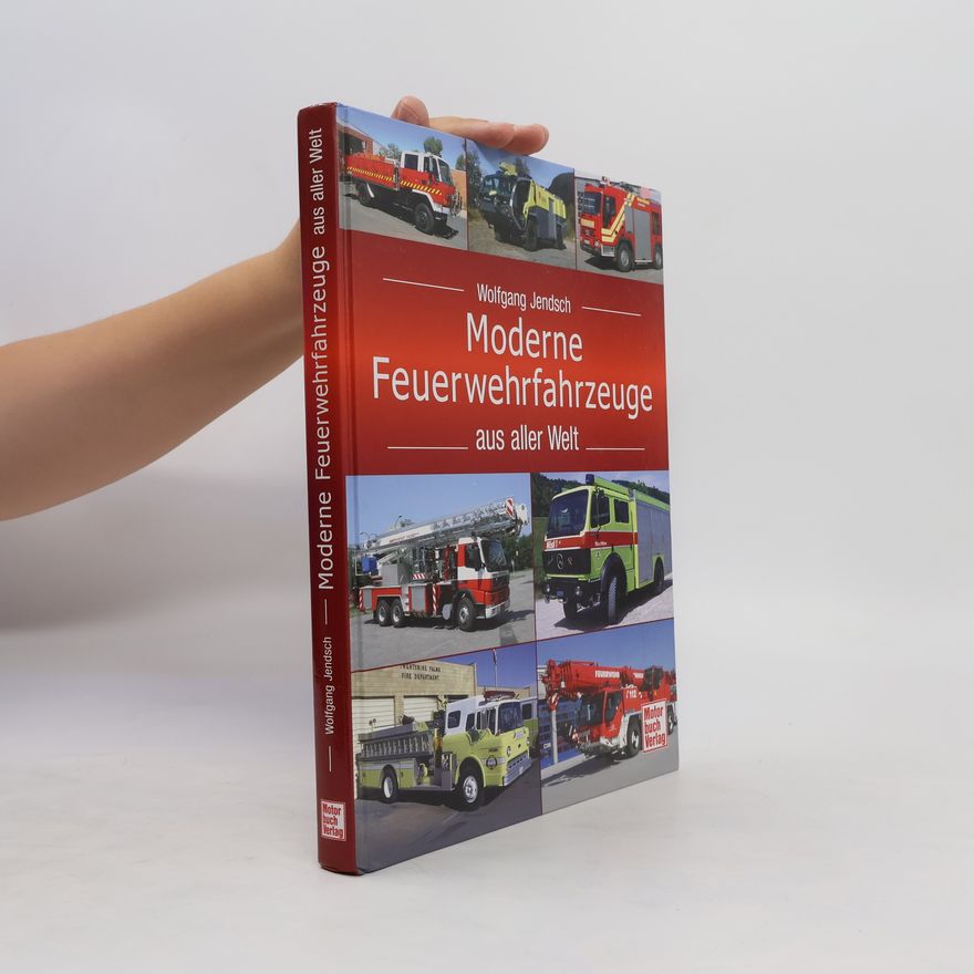 Wolfgang Jendsch Moderne Feuerwehrfahrzeuge aus aller Welt