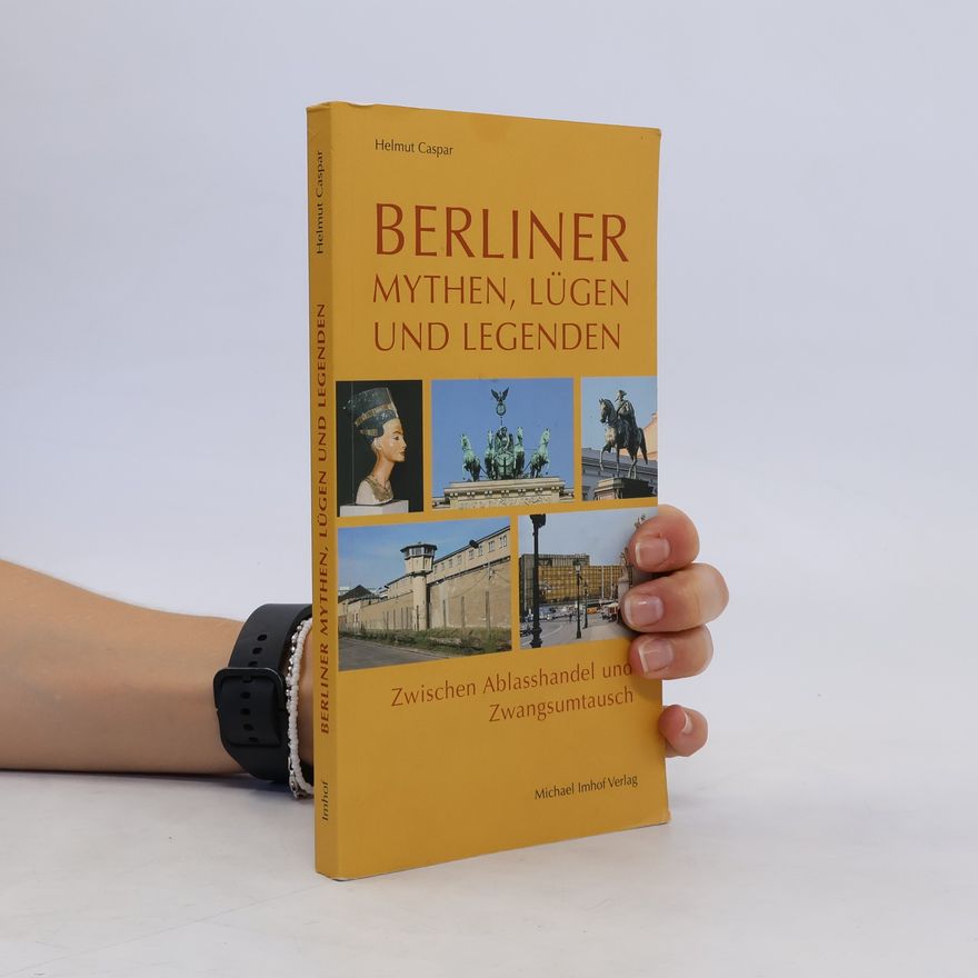 Helmut Caspar Berliner Mythen, Lügen und Legenden