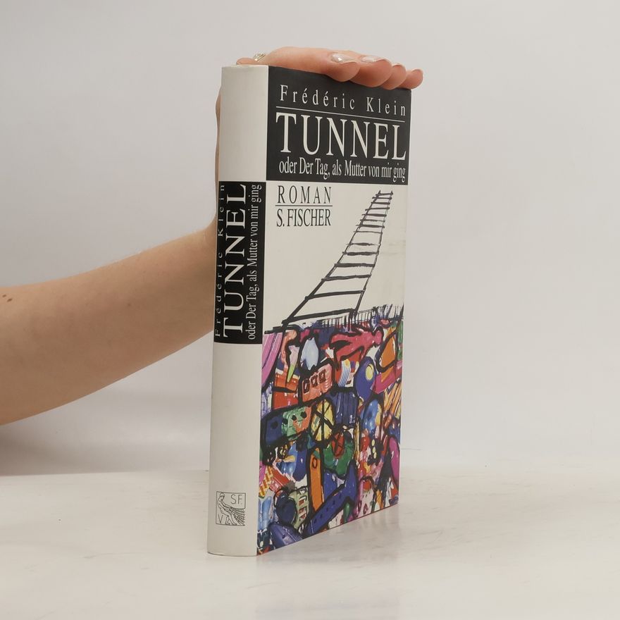 Fre de ric Klein Tunnel oder Der Tag, als Mutter von mir ging