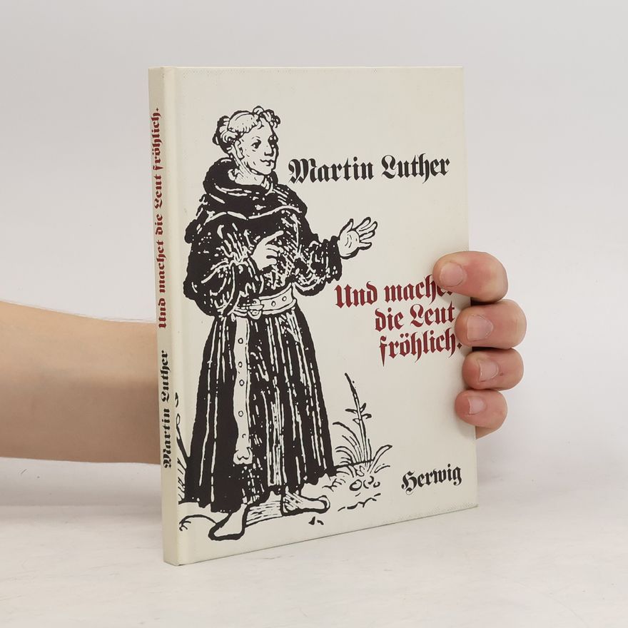 Martin Luther Und machet die Leut fröhlich