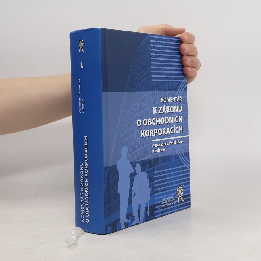 Alexander J. Bělohlávek Komentář k zákonu o obchodních korporacích I.