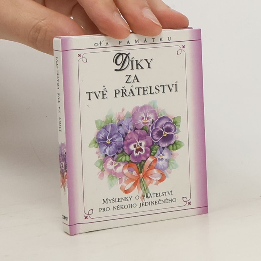 Lynne Robinson Díky za tvé přatelství : myšlenky o přátelství pro někoho jedinečného