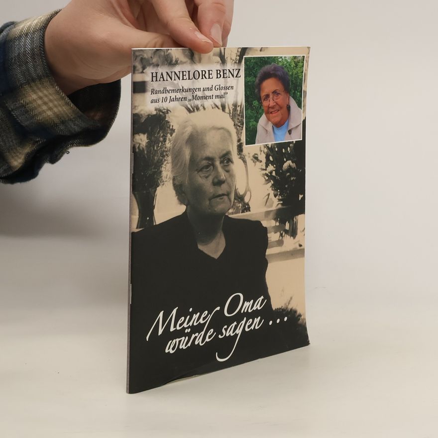 Hannelore Benz Meine Oma würde sagen ...