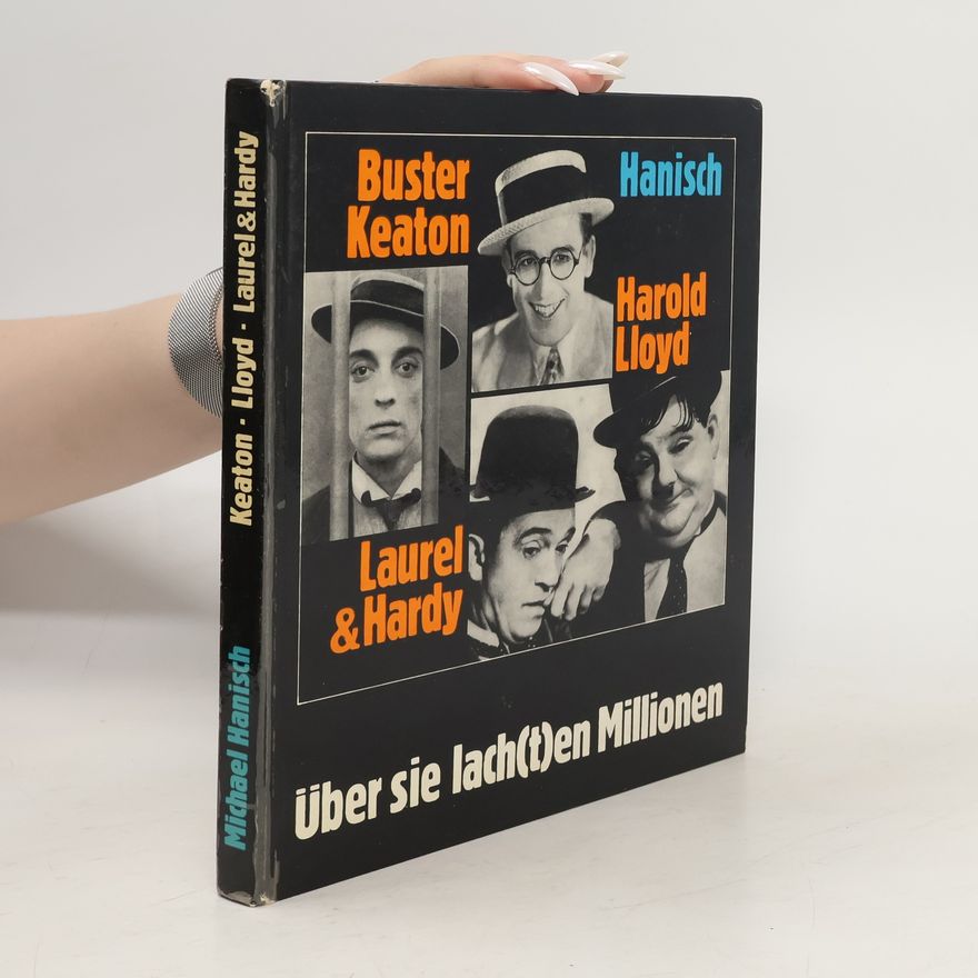 Michael Hanisch Über sie lach(t)en Milionem: Buster Keaton, Harold Lloyd, Laurel & Hardy