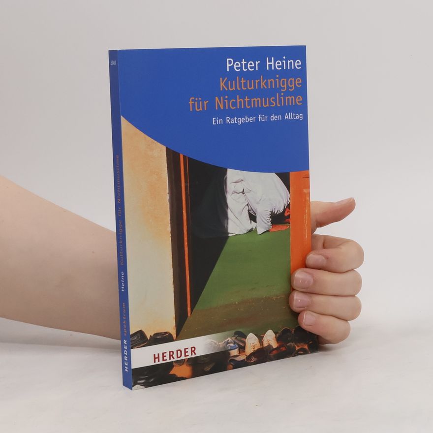 Peter Heine Kulturknigge für Nichtmuslime. Ein Ratgeber für den Alltag