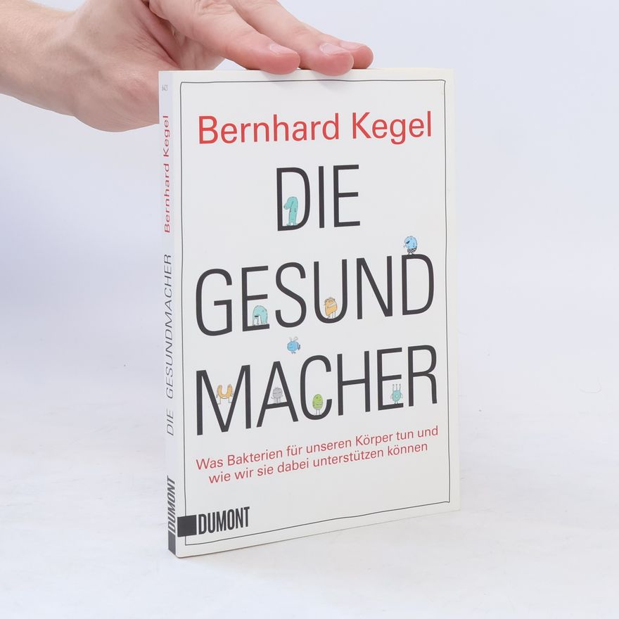 Bernhard Kegel Die Gesundmacher