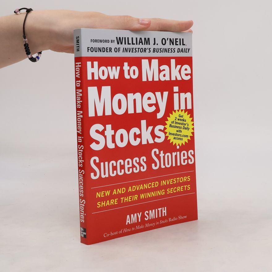 Amy Smith How to Make Money in Stocks Success Stories: New and Advanced Investors Share Their Winning Secrets