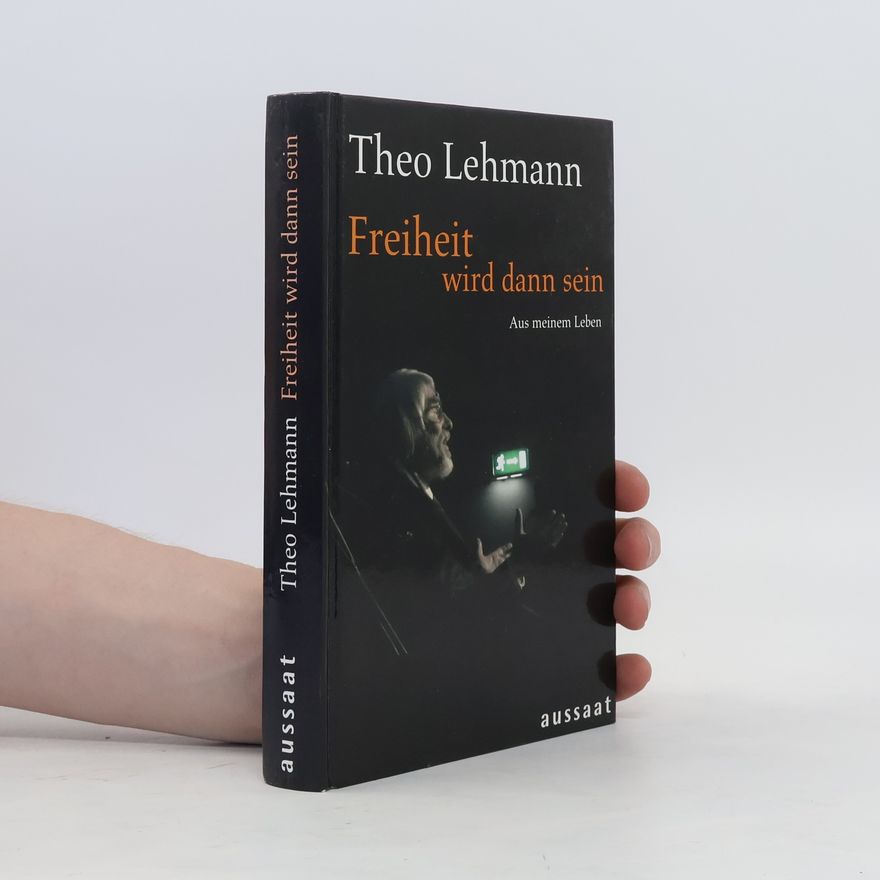 Theo Lehmann Freiheit wird dann sein