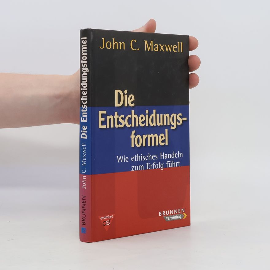 John C. Maxwell Die Entscheidungsformel