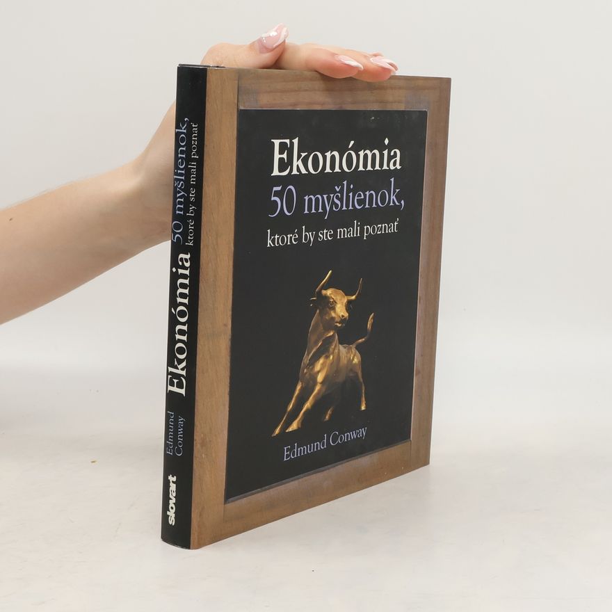 Ed Conway Ekonómia - 50 myšlienok, ktoré by ste mali poznať