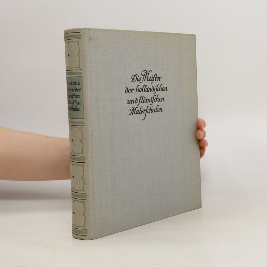 Wilhelm von Bode Die Meister der holländischen und flämischen Malerschulen