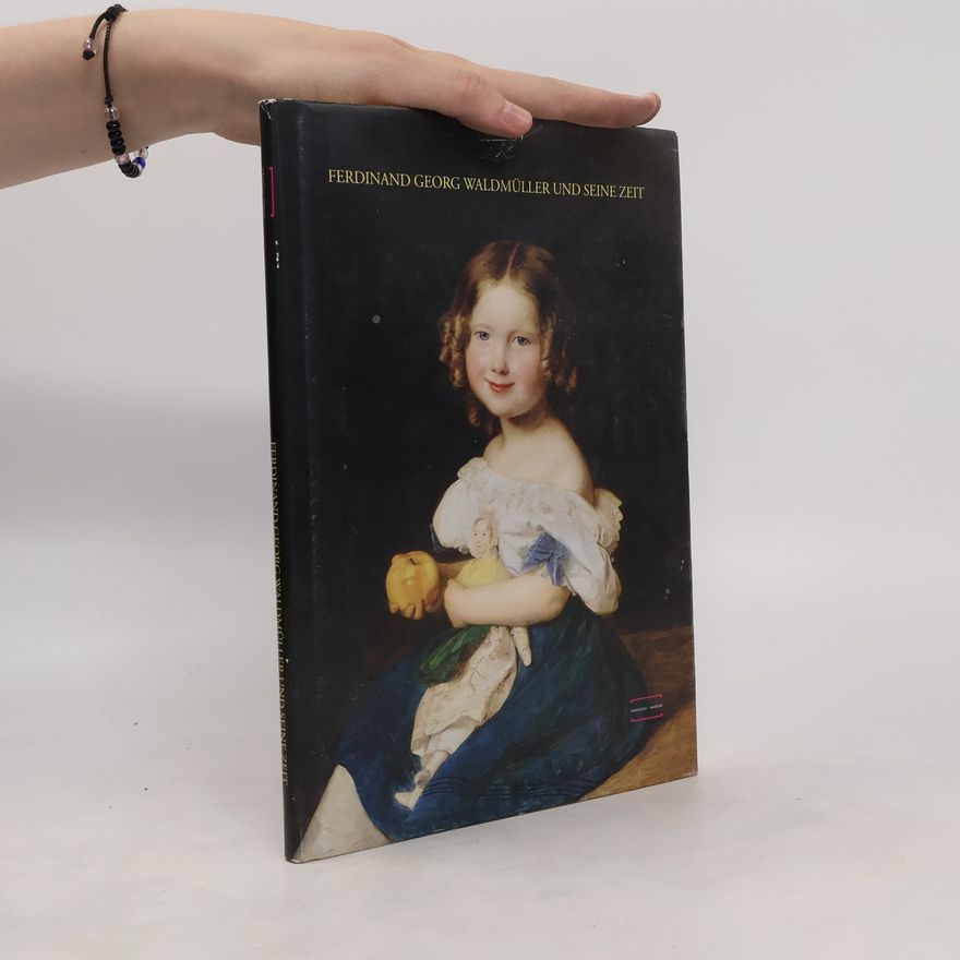 Autorenkollektiv Ferdinand Georg Waldmüller 1793 - 1865. Leben und Werk