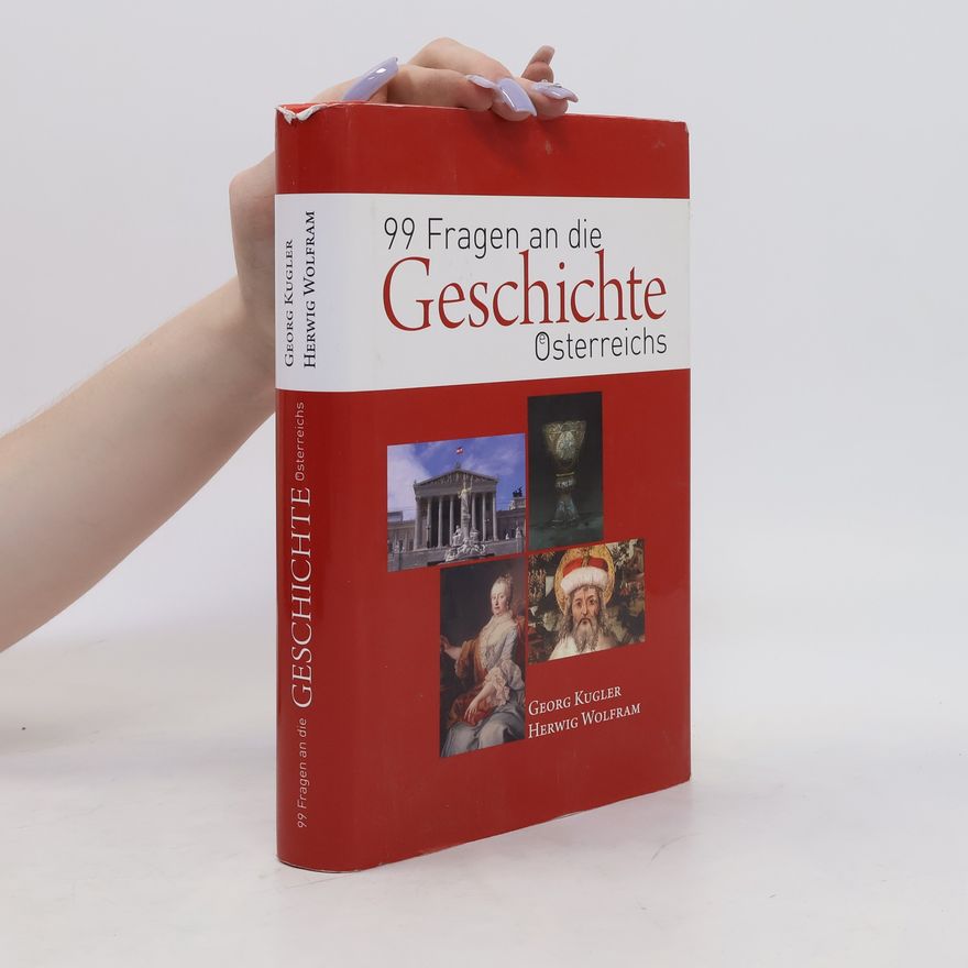 Georg Kugler 99 Fragen an die Geschichte Österreichs