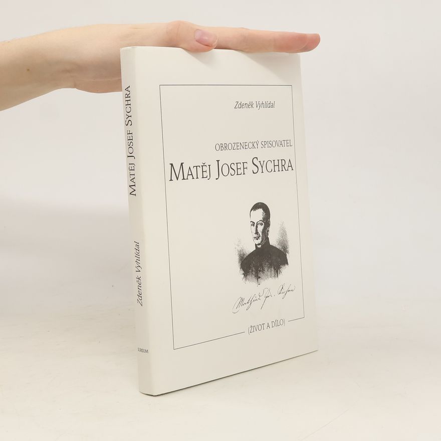 Zdeněk Vyhlídal Obrozenecký spisovatel: Matěj Josef Sychra (život a dílo)