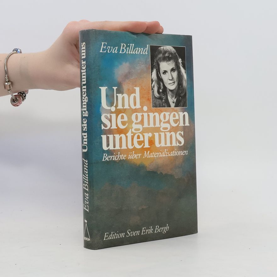 Eva Billand Und sie gingen unter uns - Berichte über Materialisationen