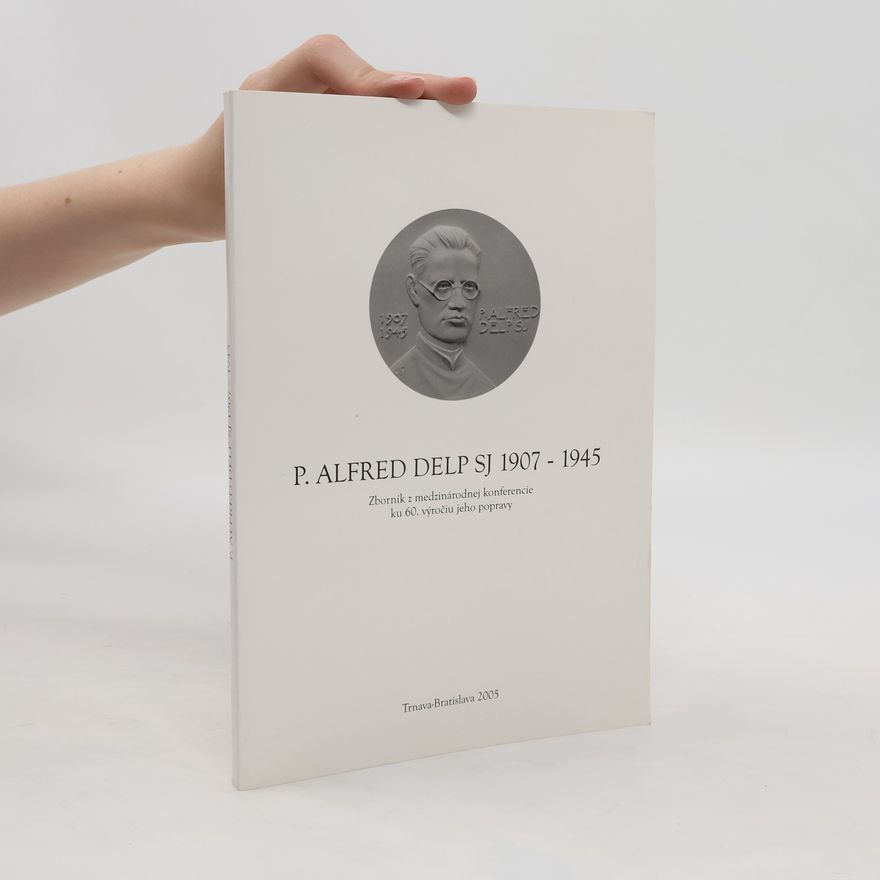 Jozef Šimončič P. Alfred Delp SJ 1907-1945