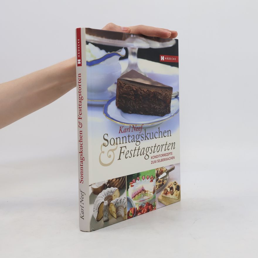 Karl Neef Sonntagskuchen & Festtagstorten. Konditorrezepte zum Selbermachen