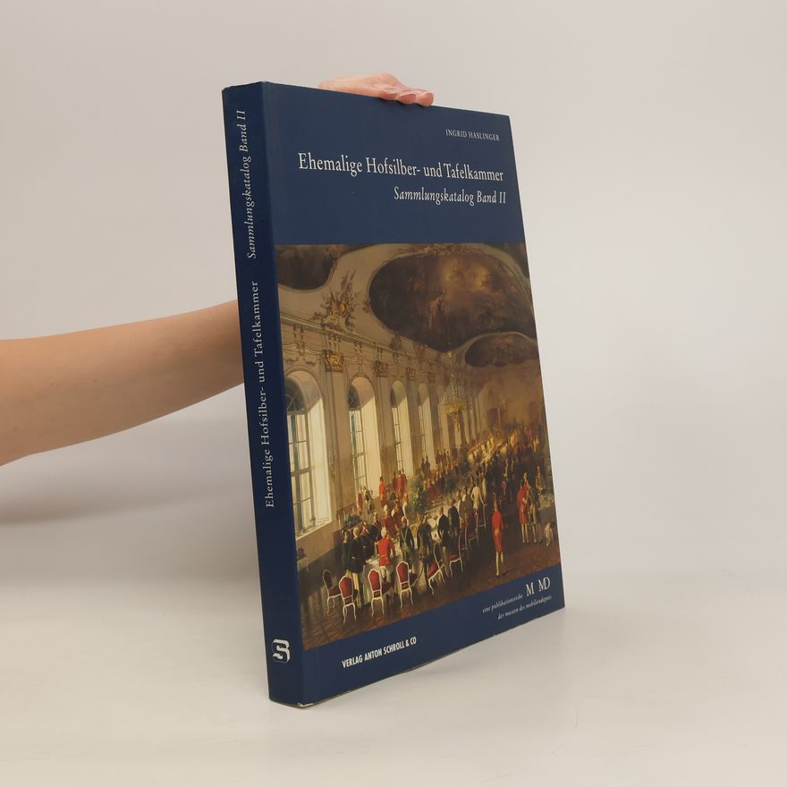 Ingrid Haslinger Ehemalige Hofsilber- und Tafelkammer. Band II