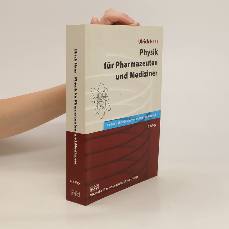 Ulrich Haas Physik für Pharmazeuten und Mediziner. Ein Lehrbuch für Studierende mit Physik als Nebenfach