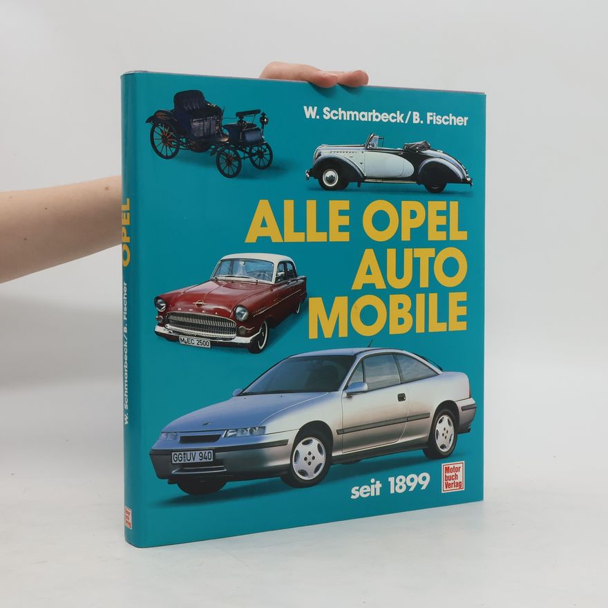 Wolfgang Schmarbeck Alle Opel-Automobile seit 1899