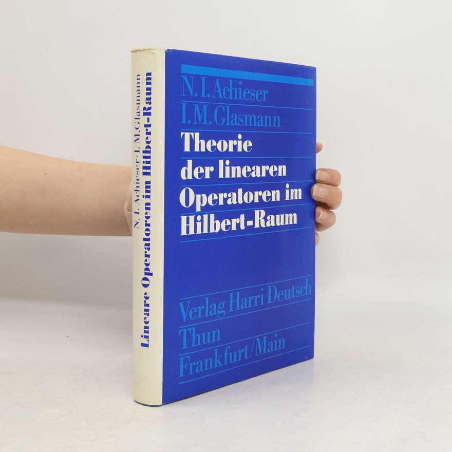 Naum I. Achiezer Theorie der linearen Operatoren im Hilbert-Raum