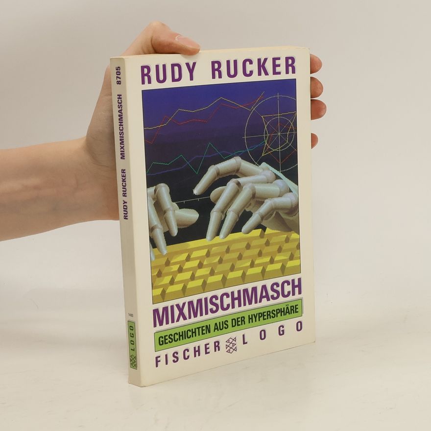 Rudy Rucker Mixmischmasch. Geschichten aus der Hypersphäre