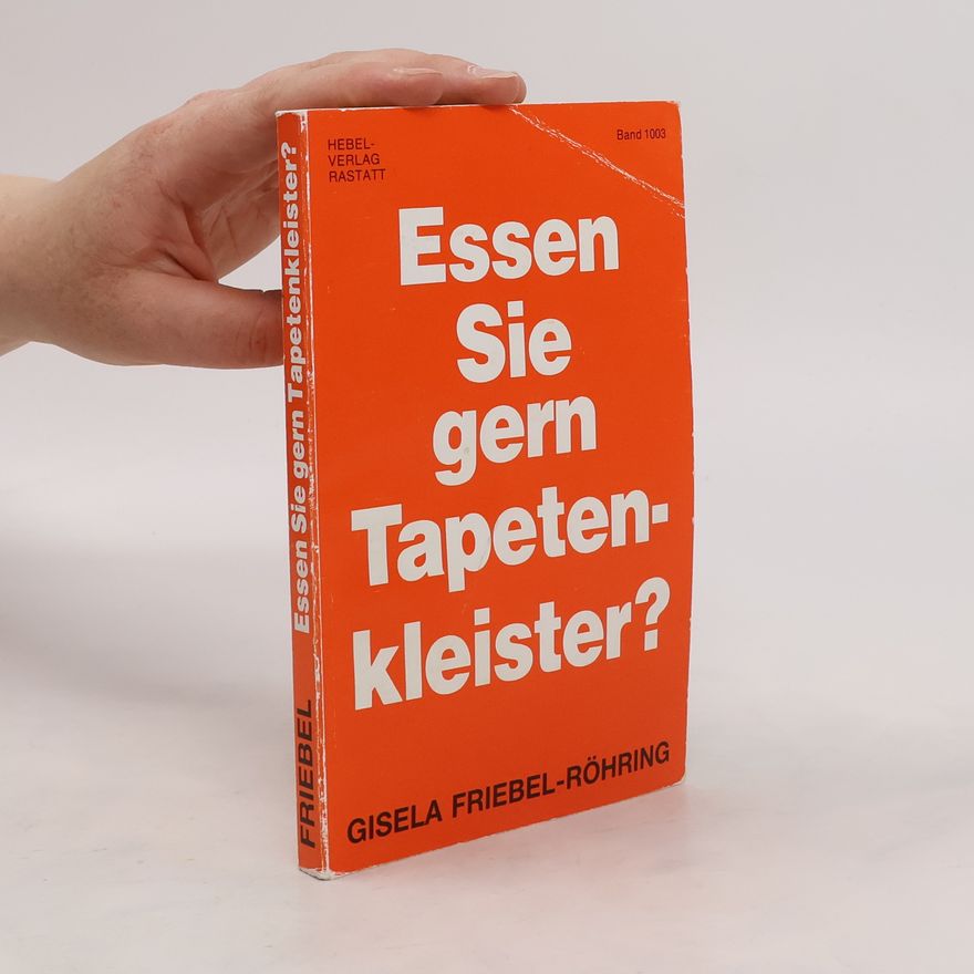 Gisela Friebel Essen Sie gern Tapetenkleister?