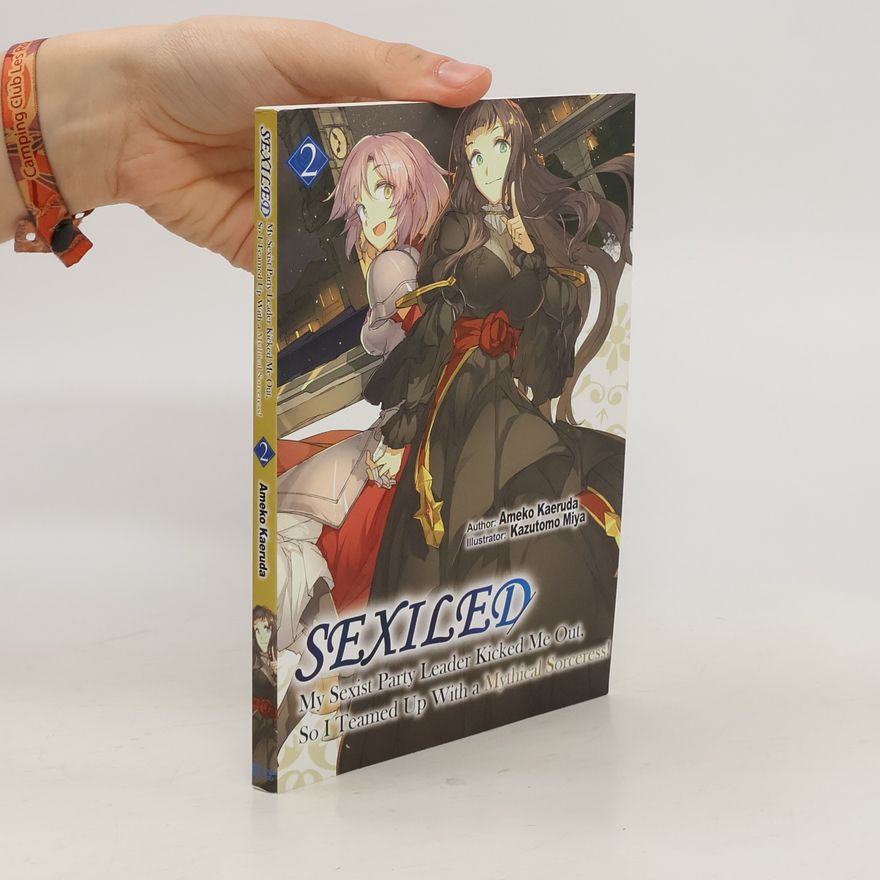 Ameko Kaeruda Sexiled: My Sexist Party Leader Kicked Me Out, So I Teamed Up With a Mythical Sorceress! Vol. 2