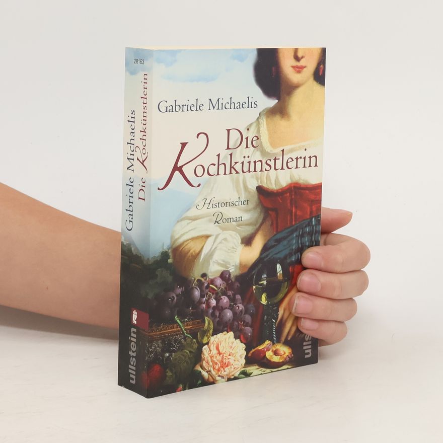 Gabriele Michaelis Die Kochkünstlerin. Historischer Roman. Originalausgabe