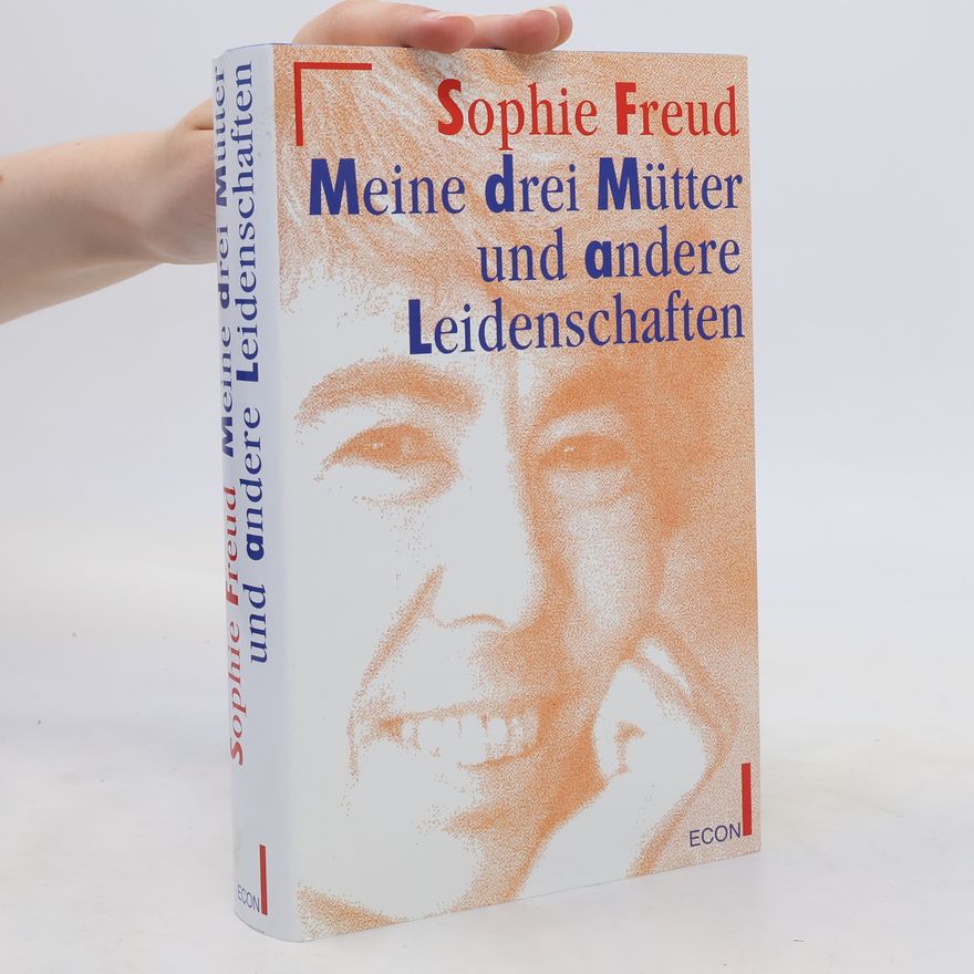 Sophie Freud Meine drei Mütter und andere Leidenschaften