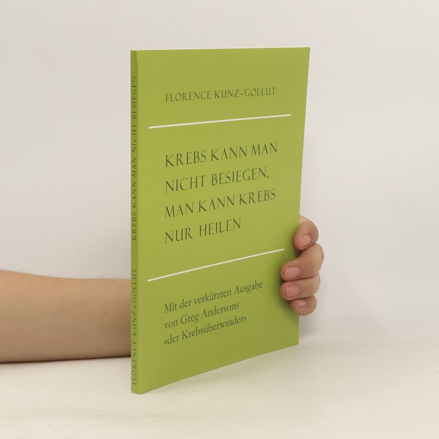 Florence Kunz Gollut Krebs kann man nicht besiegen - man kann Krebs nur heilen