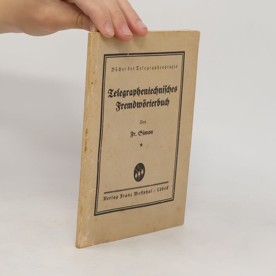 Fr. Simon Telegraphentechnisches Fremdwörterbuch