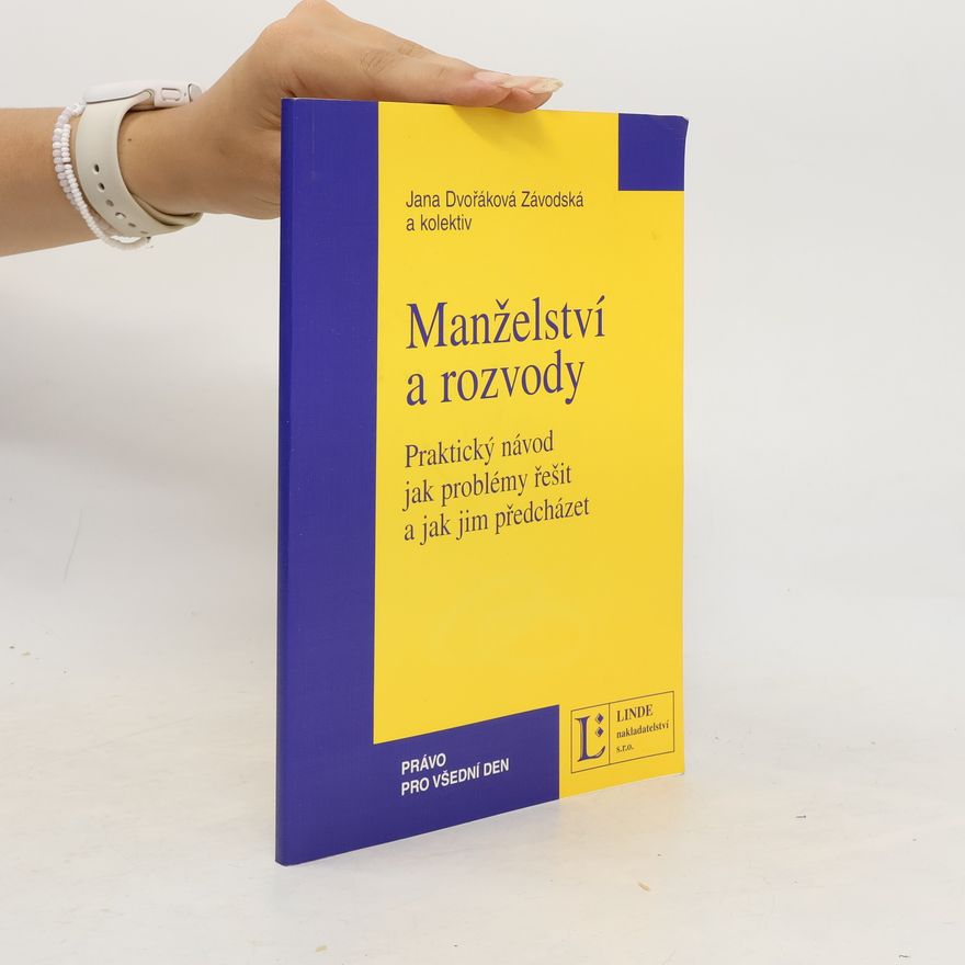Jana Dvořáková Závodská Manželství a rozvody. Praktický návod jak problémy řešit a jak jim předcházet
