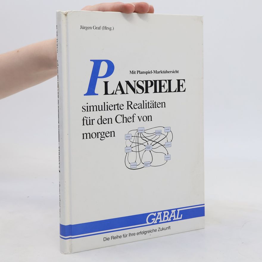 Jürgen Graf Planspiele - simulierte Realitäten für den Chef von morgen