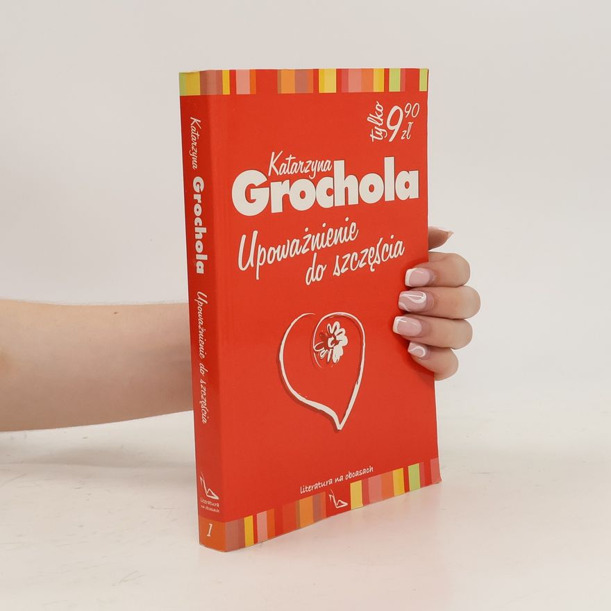 Katarzyna Grochola Upoważnienie do szczęścia