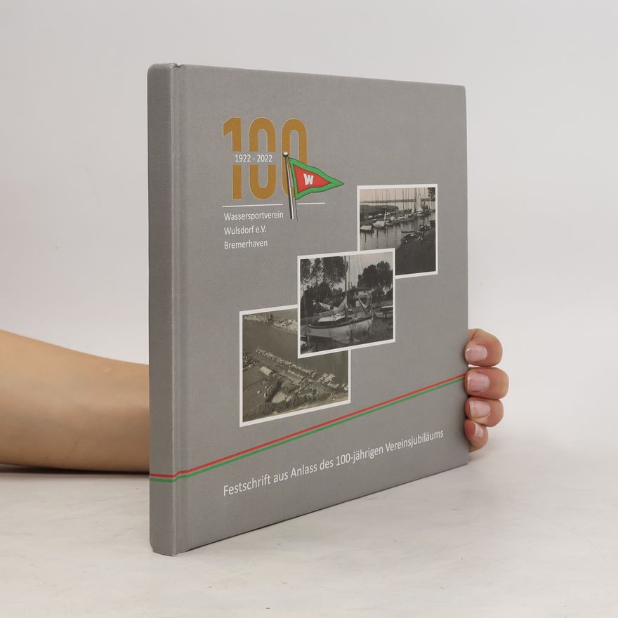 Various authors 100 Jahre Wassersportverein Wulsdorf e.V. Bremerhaven (1922-2022): Festschrift aus Anlass des 100-jährigen Vereinsjubiläums