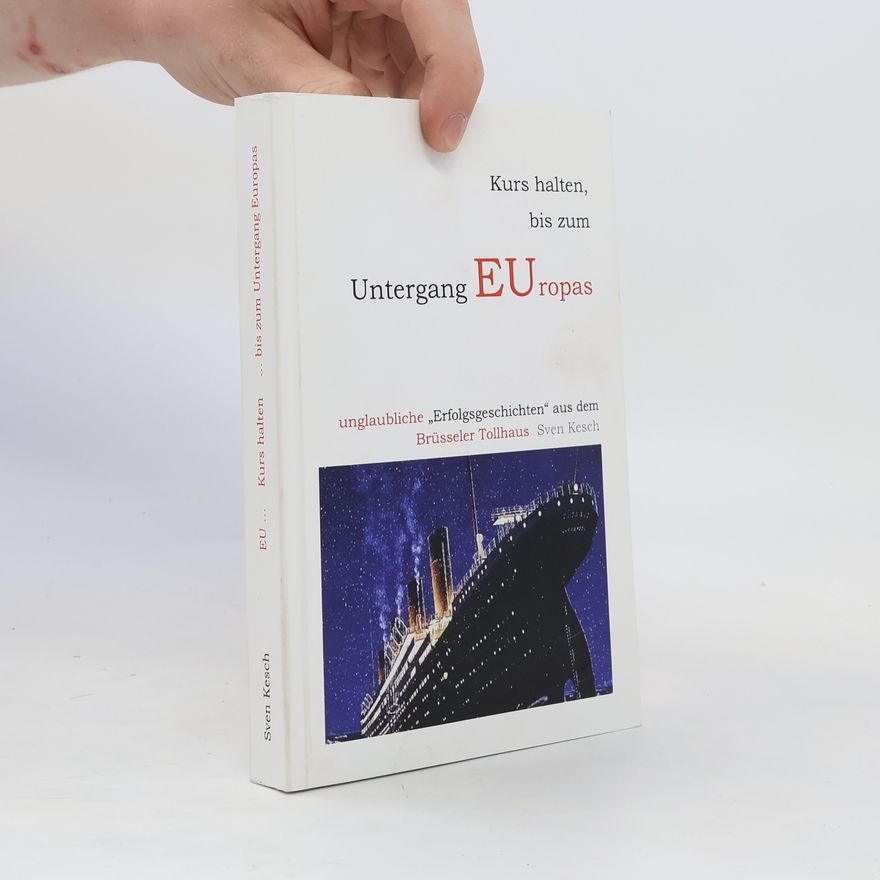 Sven Kesch EU - Kurs halten, bis zum Untergang Europas
