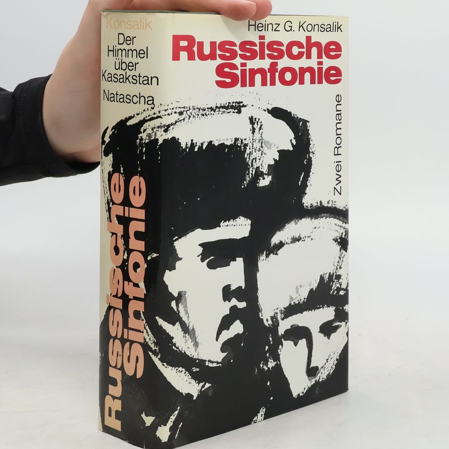 Heinz Günther Konsalik Russische Sinfonie. Zwei Romane. Der Himmel über Kasakstan. Natascha